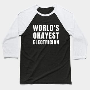 World's Okayest Electrician Baseball T-Shirt